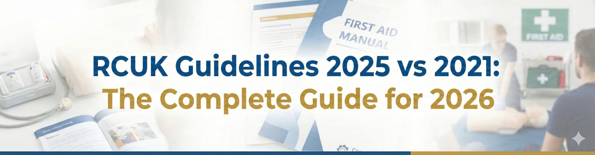 Banner image for "RCUK Guidelines 2025 vs 2021: The Complete Guide for 2026," overlaying a blurred background of first aid manuals, medical equipment, and a CPR training session.